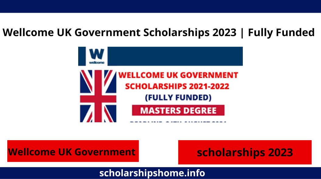 Wellcome UK Government Scholarships 2023 | Fully Funded