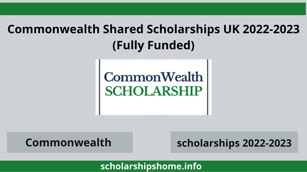 Commonwealth Shared Scholarships UK 2022-2023 (Fully Funded)