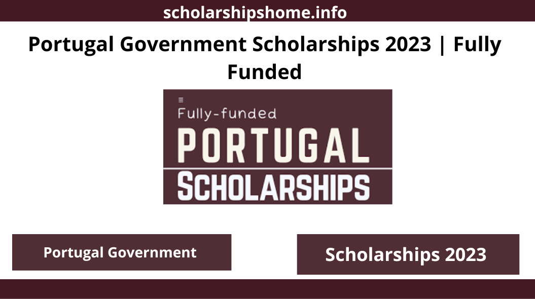 Portugal Government Scholarships 2023 | Fully Funded