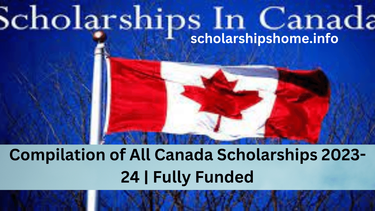 Compilation of All Canada Scholarships 2023-24 | Fully Funded