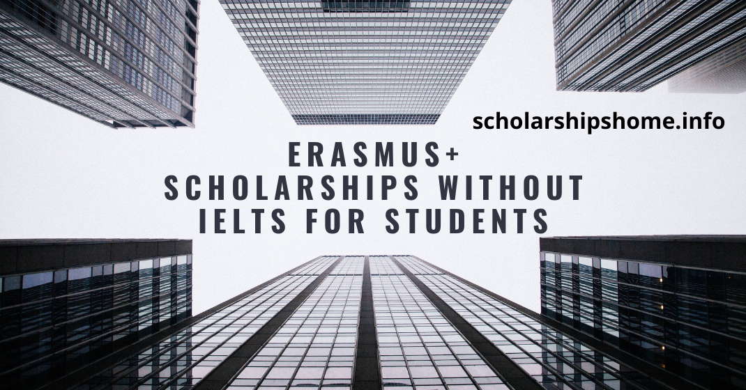 Erasmus+ Scholarships Without IELTS For students