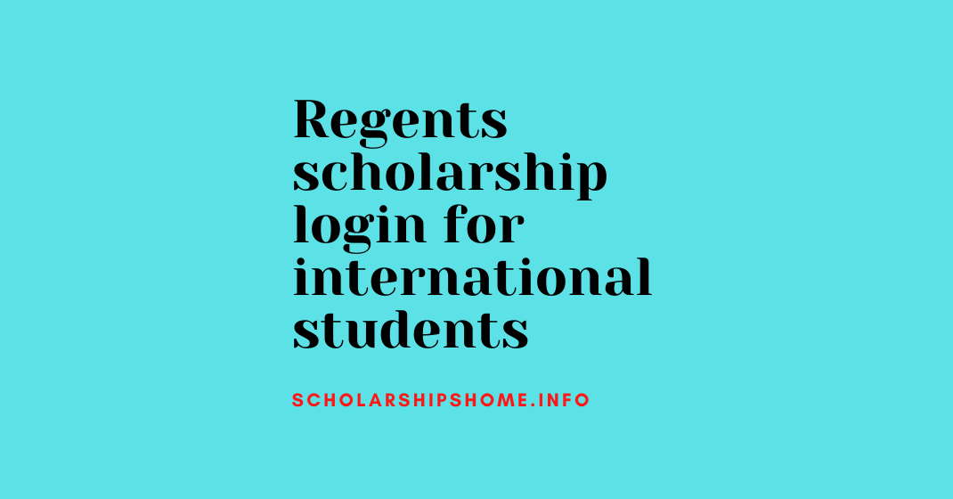 Regents scholarship login for international students