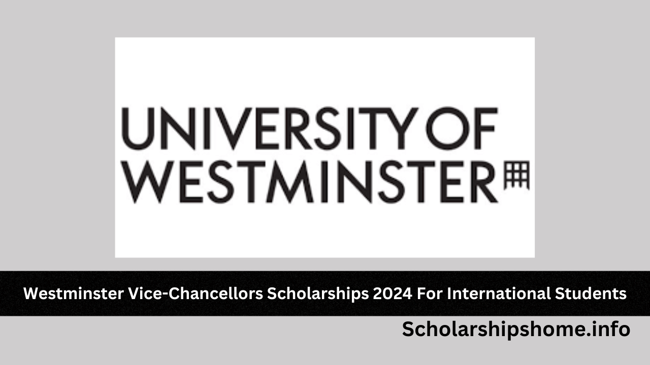 Westminster Vice-Chancellors Scholarships 2024 For International Students
