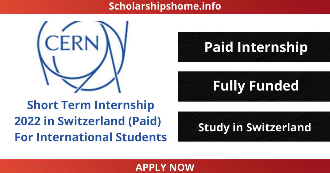 CERN Short Term Internship 2022 in Switzerland (Paid) ! For International Students
