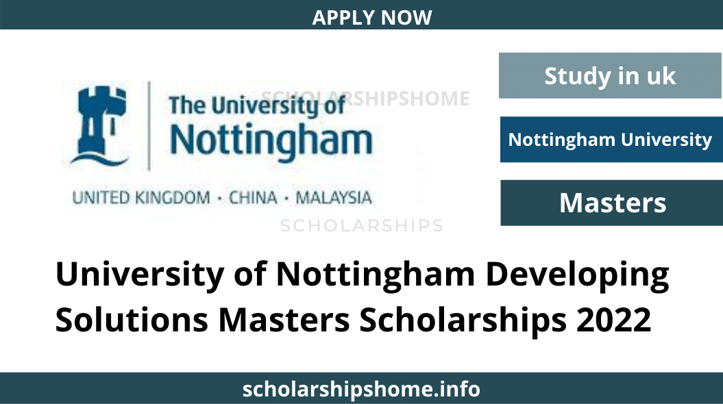 University of Nottingham Developing Solutions Masters Scholarships 2022