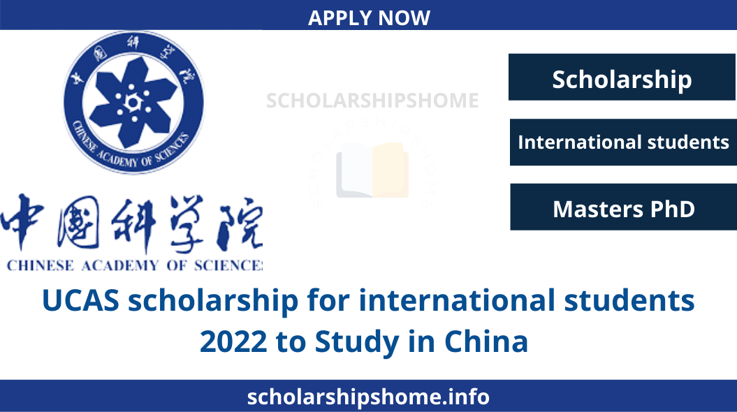 UCAS scholarship for international students 2022 The University of Chinese Academy of Sciences (UCAS) is pleased to announce the UCAS Scholarship for International Student