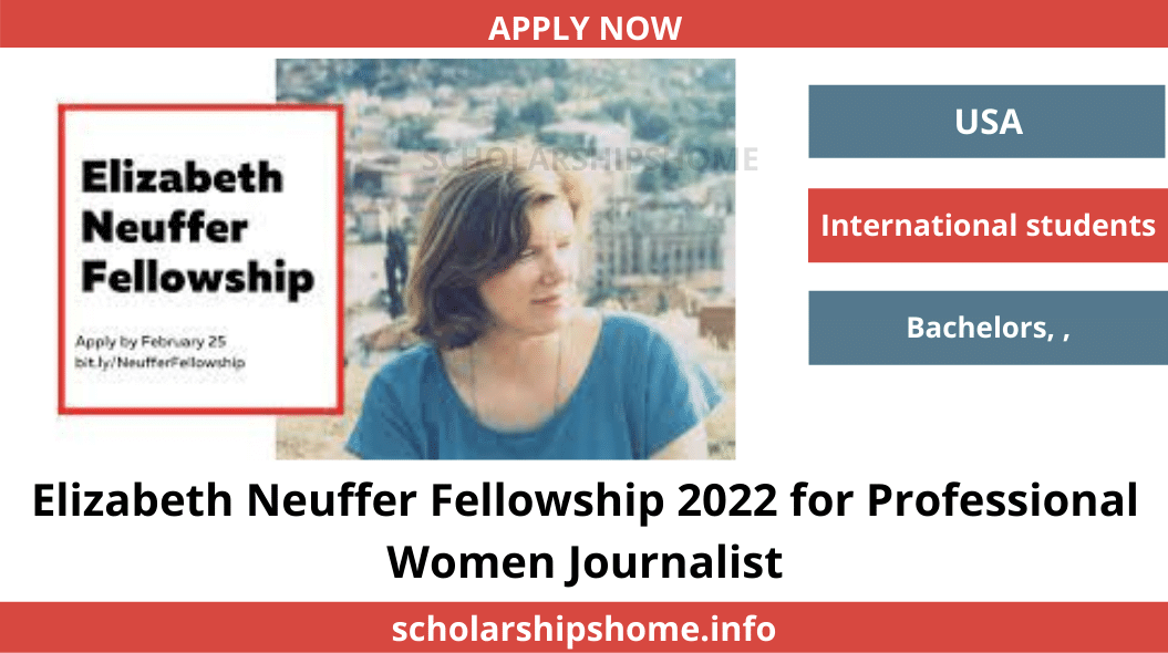 Elizabeth Neuffer Fellowship 2022 Applications are invited for well-qualified women journalists who wish to hone their skills and do valuable research