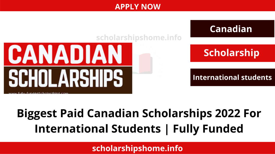 Biggest Paid Canadian Scholarships 2022 For International Students | Fully Funded