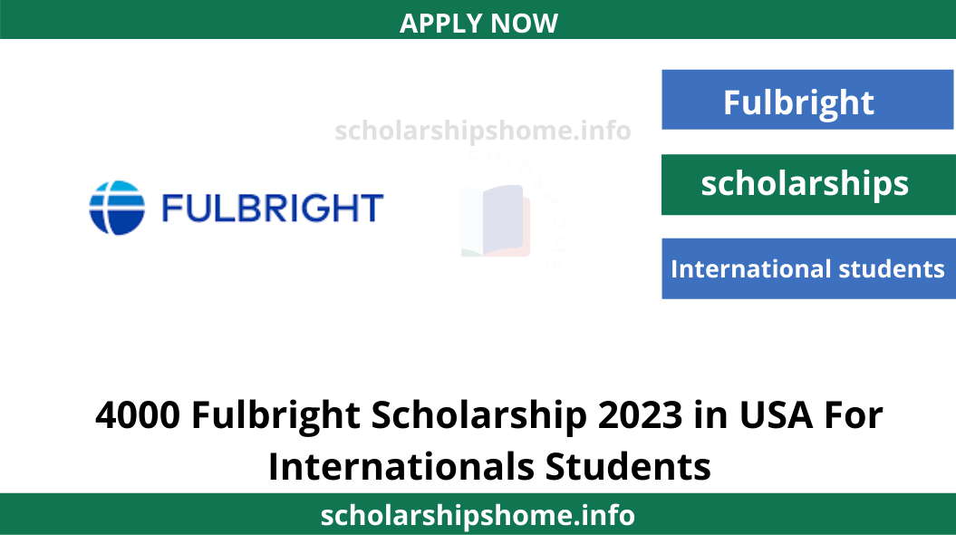 4000 Fulbright Scholarship 2023 in USA For Internationals Students