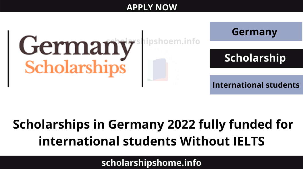 Scholarships in Germany 2022 fully funded for international students Without IELTS 