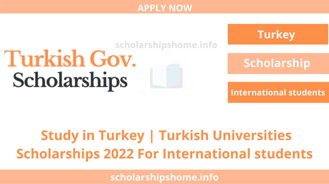 Study in Turkey | Turkish Universities Scholarships 2022 For International students 