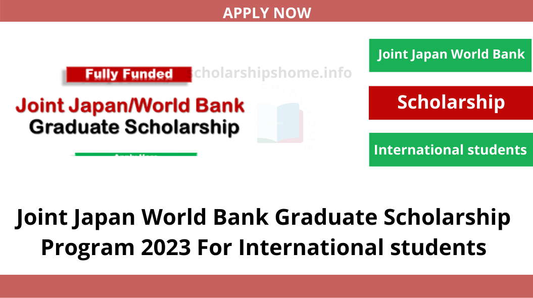 Joint Japan World Bank Graduate Scholarship Program 2023 For International students