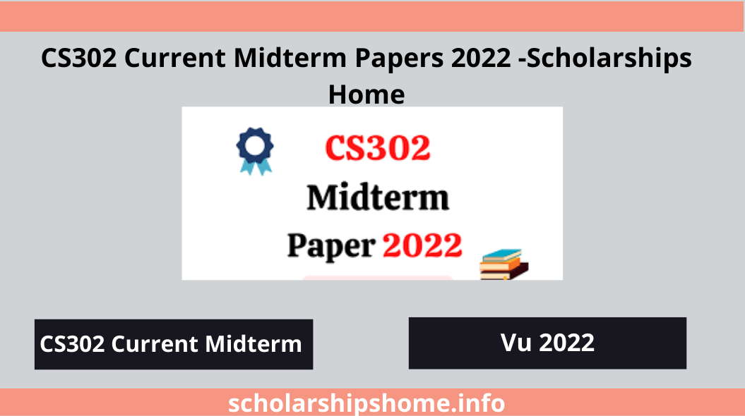CS302 Current Midterm Papers 2022 -Scholarships Home