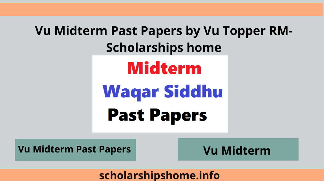 Vu Midterm Past Papers by Vu Topper RM-Scholarships home
