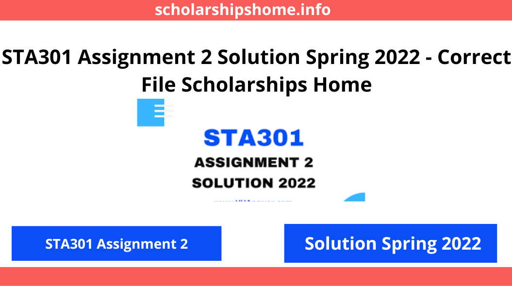 STA301 Assignment 2 Solution Spring 2022 - Correct File Scholarships Home