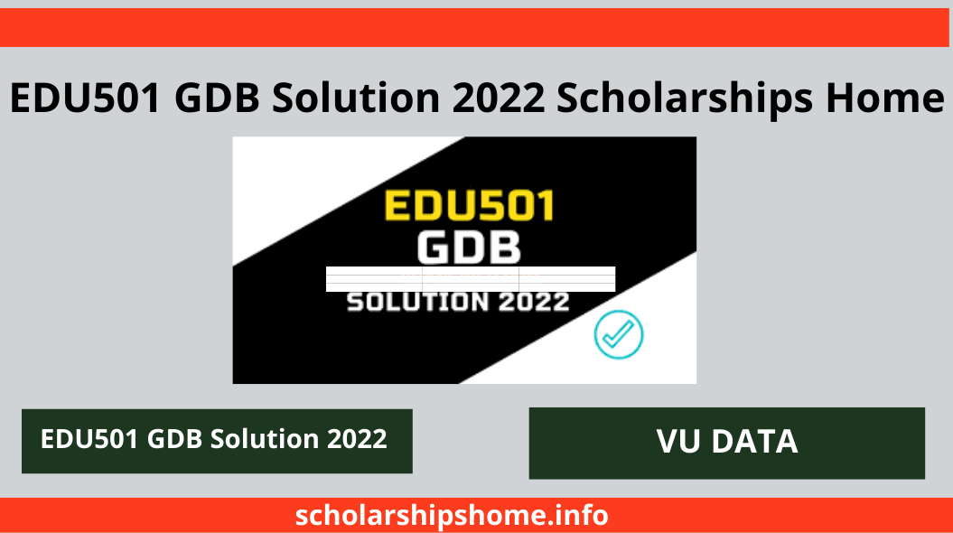 EDU501 GDB Solution 2022 Scholarships Home