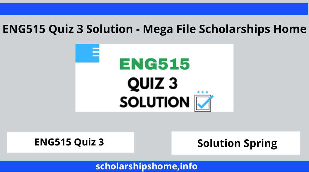 ENG515 Quiz 3 Solution - Mega File Scholarships Home