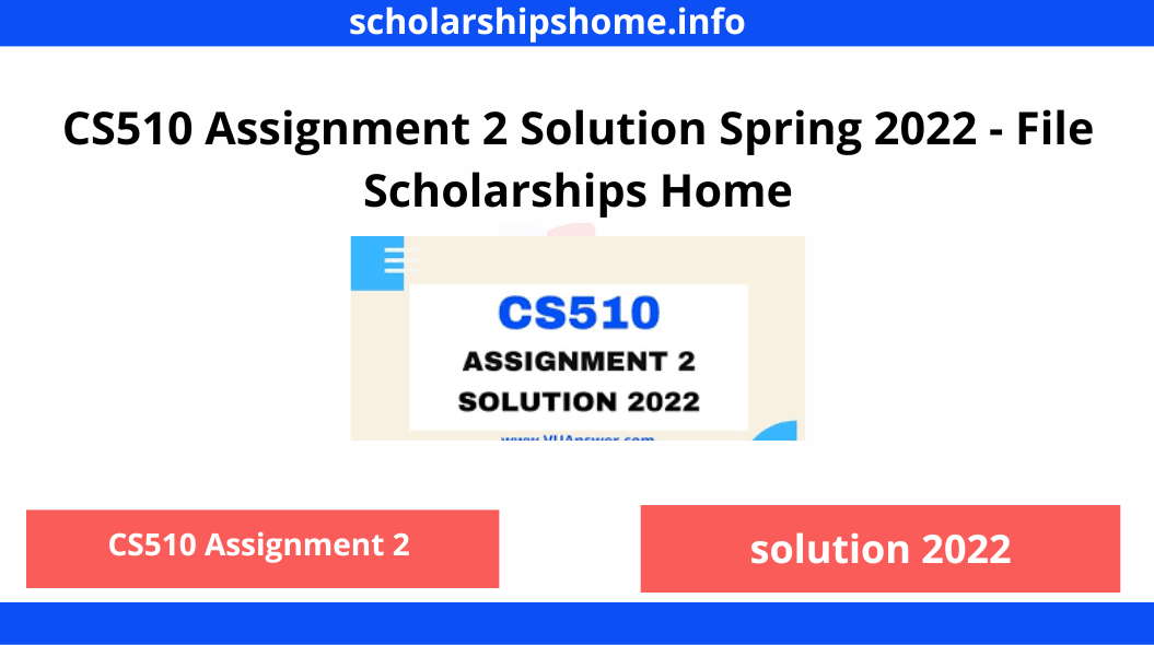 CS510 Assignment 2 Solution Spring 2022 - File Scholarships Home