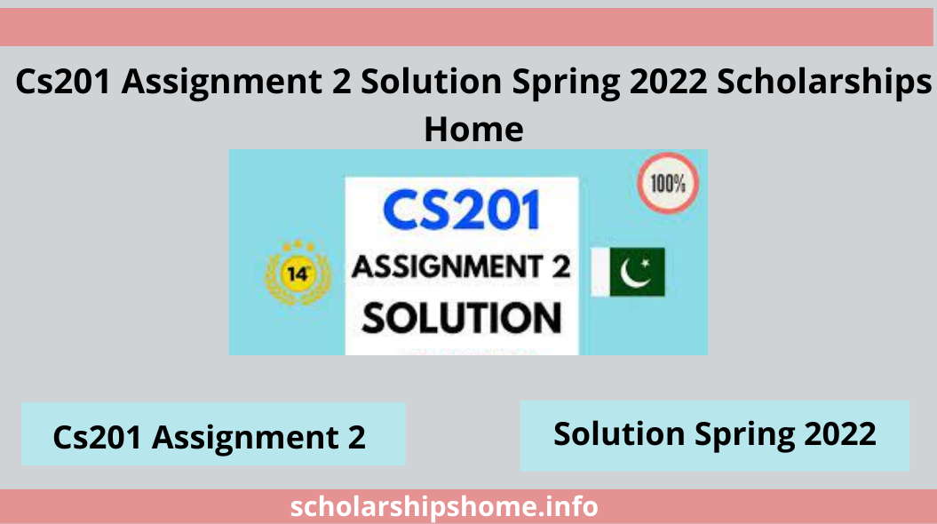 Cs201 Assignment 2 Solution Spring 2022 Scholarships Home