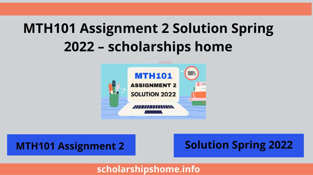 MTH101 Assignment 2 Solution Spring 2022 – scholarships home
