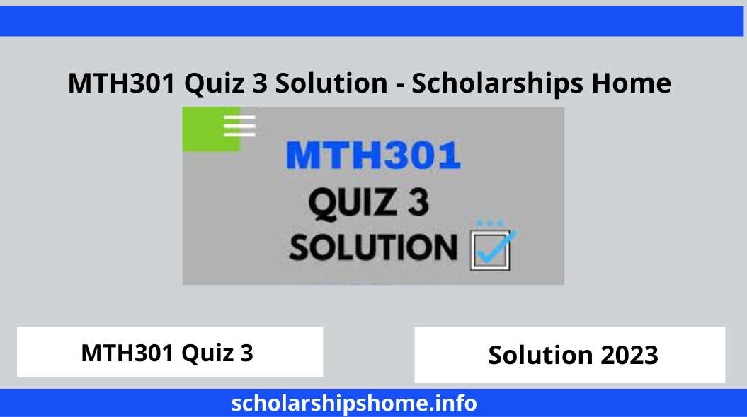 MTH301 Quiz 3 Solution - Scholarships Home