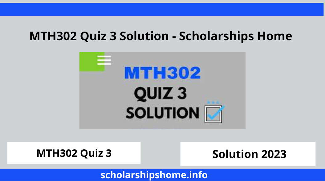 MTH302 Quiz 3 Solution - Scholarships Home