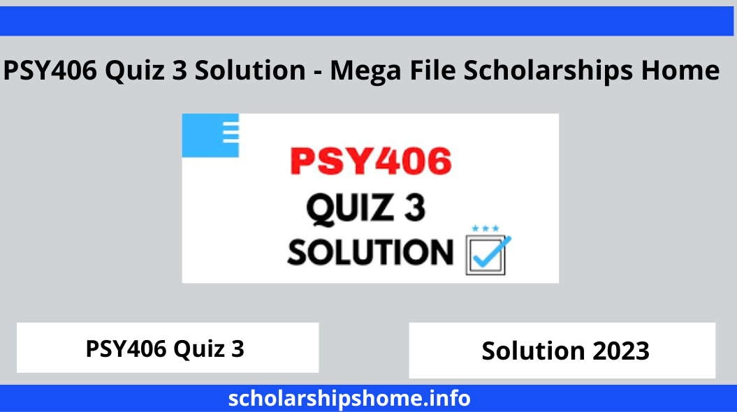 PSY406 Quiz 3 Solution - Mega File Scholarships Home