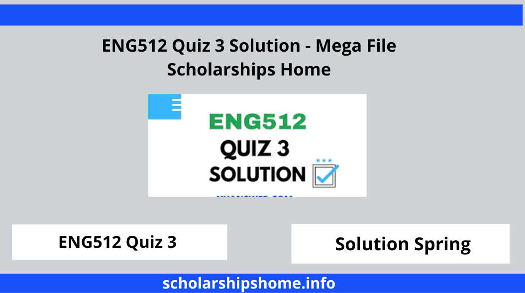 ENG512 Quiz 3 Solution - Mega File Scholarships Home