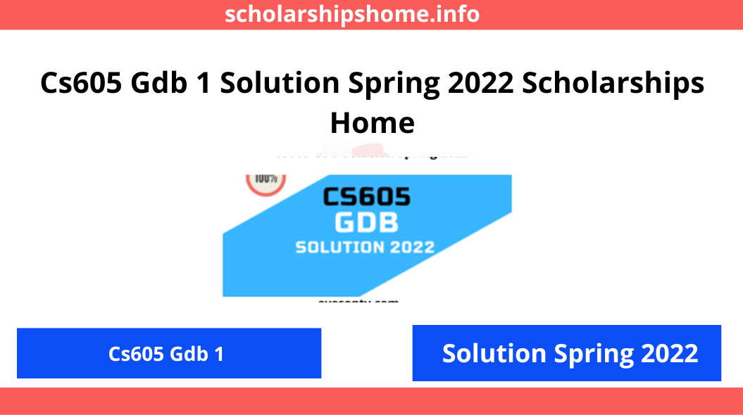 Cs605 Gdb 1 Solution Spring 2022 Scholarships Home