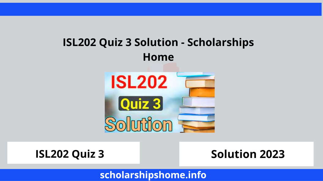 ISL202 Quiz 3 Solution - Scholarships Home