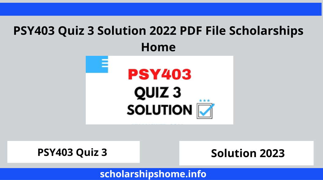 PSY403 Quiz 3 Solution 2022 PDF File Scholarships Home