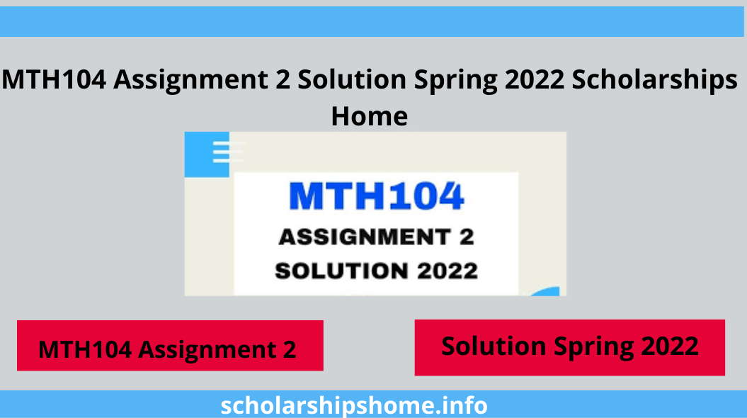 MTH104 Assignment 2 Solution Spring 2022 Scholarships Home