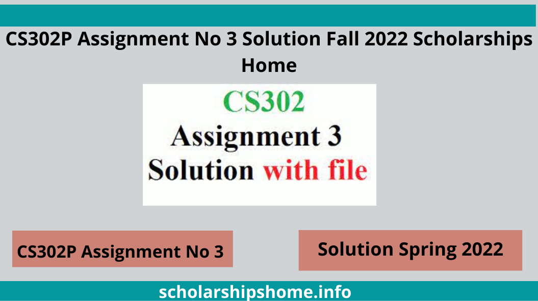 CS302P Assignment No 3 Solution Fall 2022 Scholarships Home