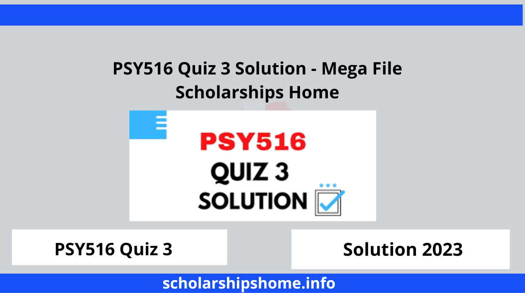 PSY516 Quiz 3 Solution - Mega File Scholarships Home