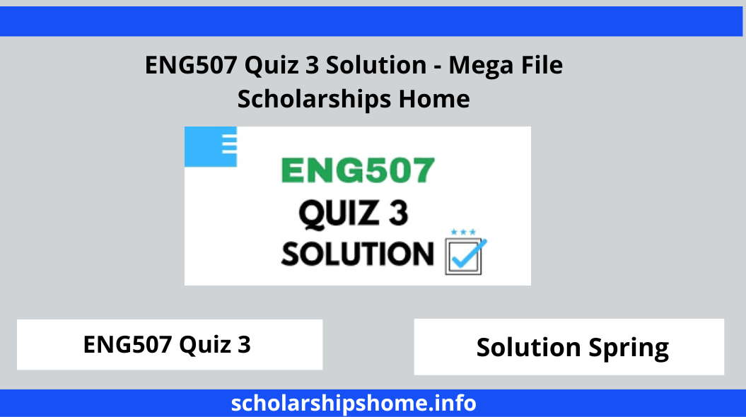 ENG507 Quiz 3 Solution - Mega File Scholarships Home