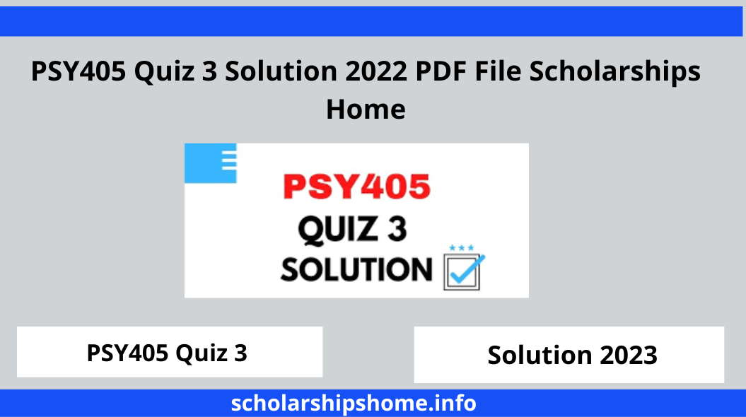 PSY405 Quiz 3 Solution 2022 PDF File Scholarships Home