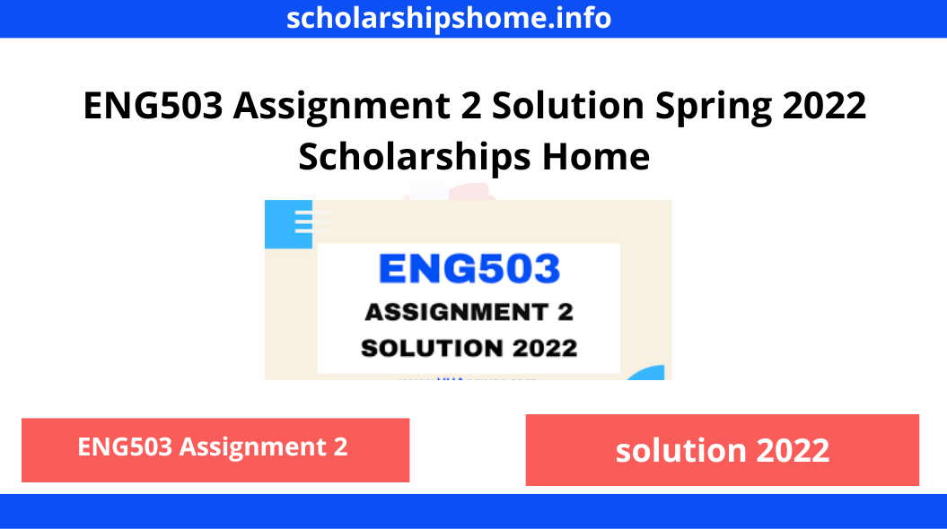 ENG503 Assignment 2 Solution Spring 2022 Scholarships Home