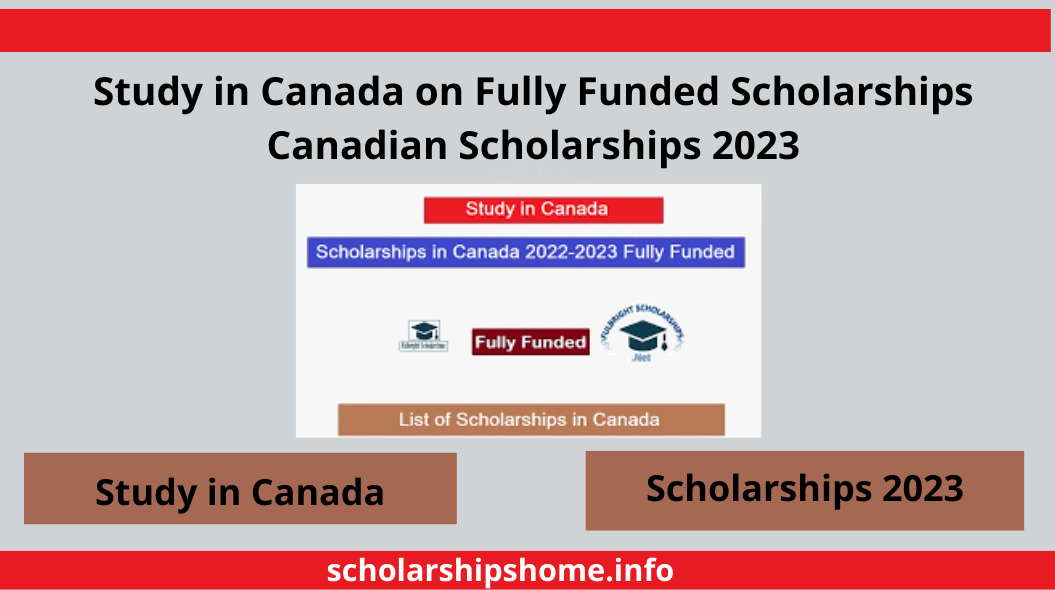 Study in Canada on Fully Funded Scholarships Canadian Scholarships 2023