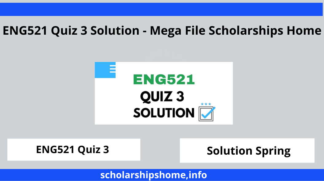 ENG521 Quiz 3 Solution - Mega File Scholarships Home