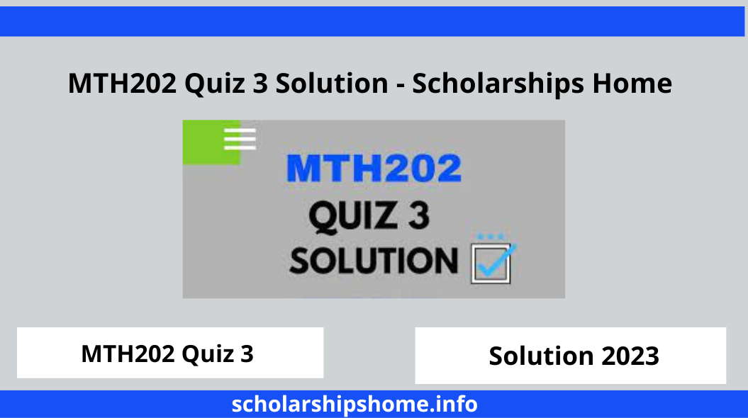 MTH202 Quiz 3 Solution - Scholarships Home