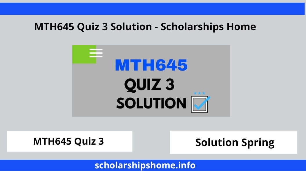 MTH645 Quiz 3 Solution - Scholarships Home