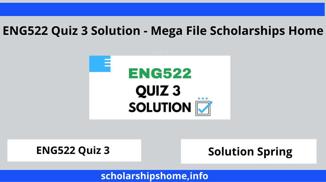 ENG522 Quiz 3 Solution - Mega File Scholarships Home