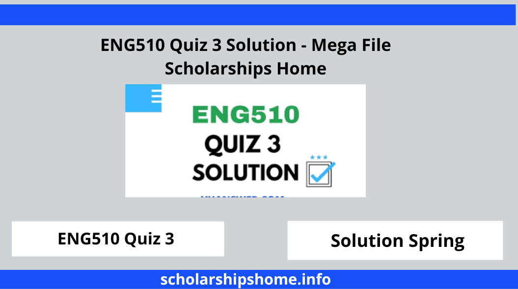 ENG510 Quiz 3 Solution - Mega File Scholarships Home