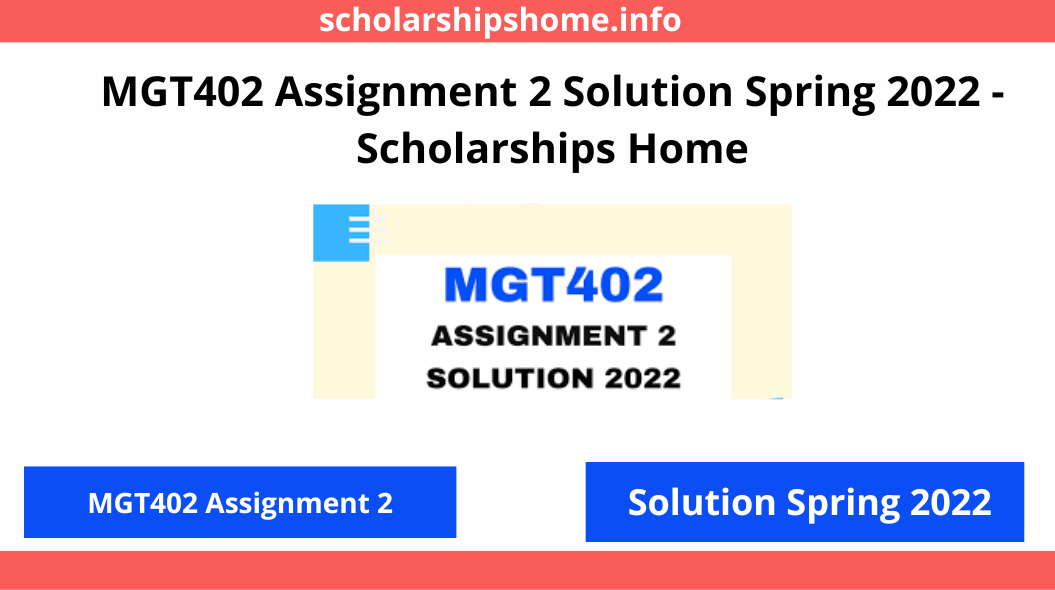 MGT402 Assignment 2 Solution Spring 2022 - Scholarships Home
