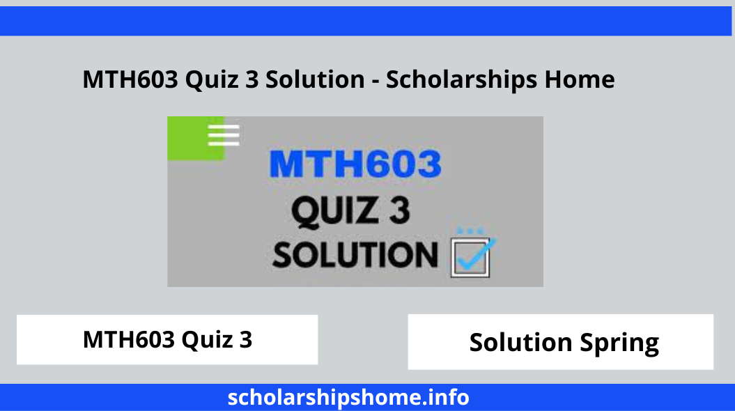 MTH603 Quiz 3 Solution - Scholarships Home