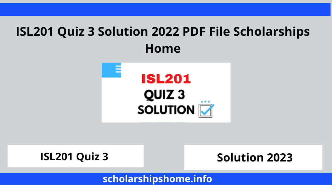 ISL201 Quiz 3 Solution 2022 PDF File Scholarships Home