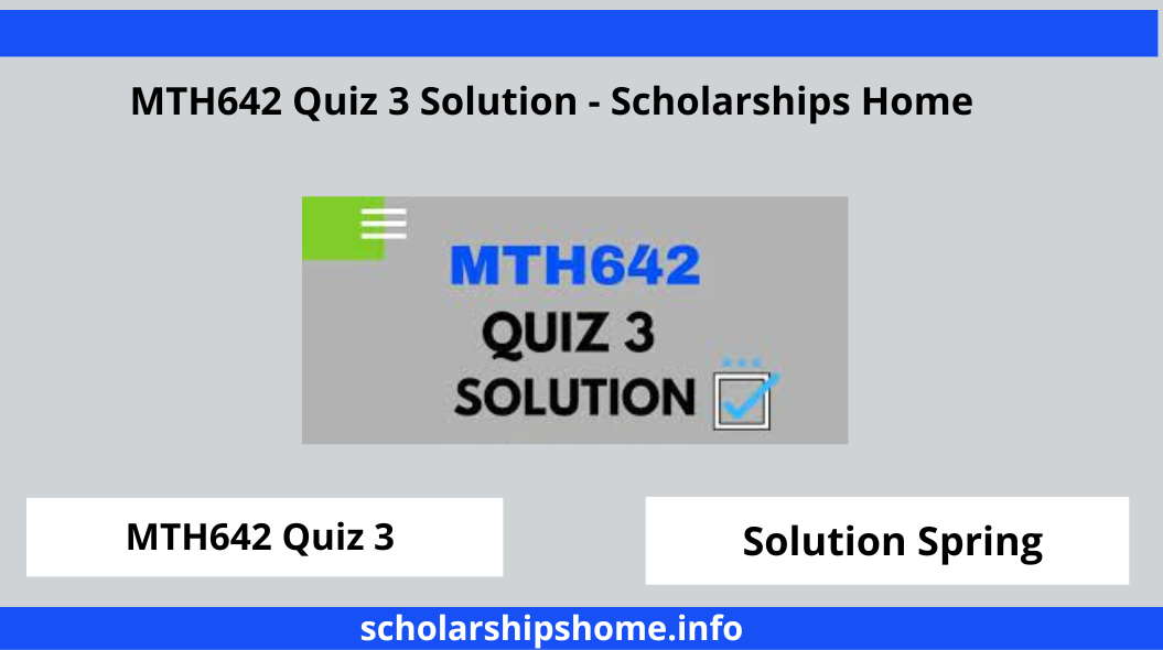 MTH642 Quiz 3 Solution - Scholarships Home