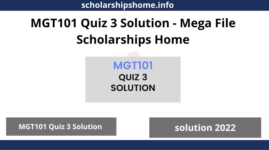 MGT101 Quiz 3 Solution - Mega File Scholarships Home