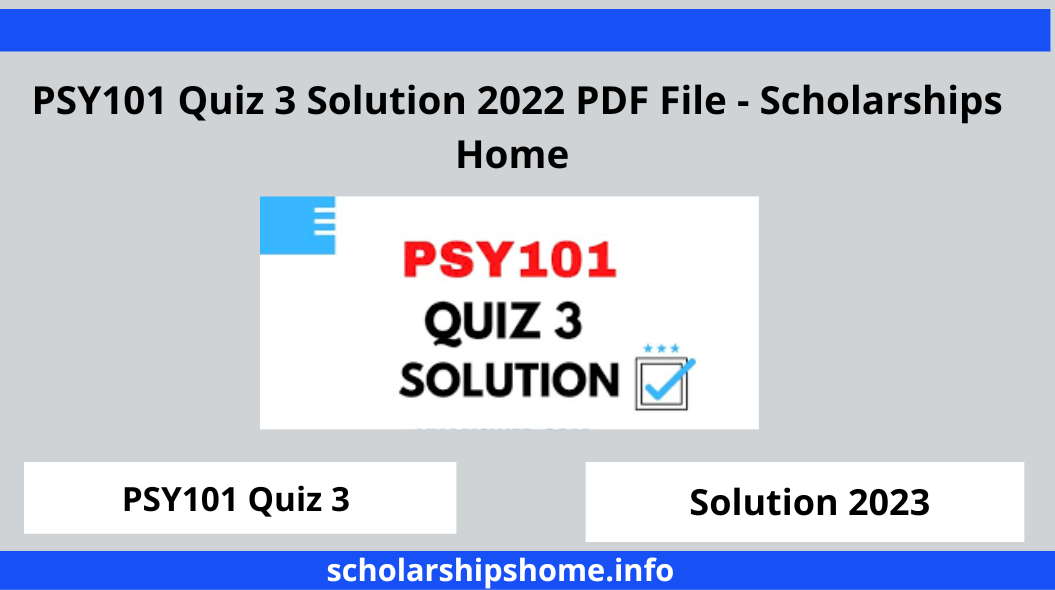 PSY101 Quiz 3 Solution 2022 PDF File - Scholarships Home 