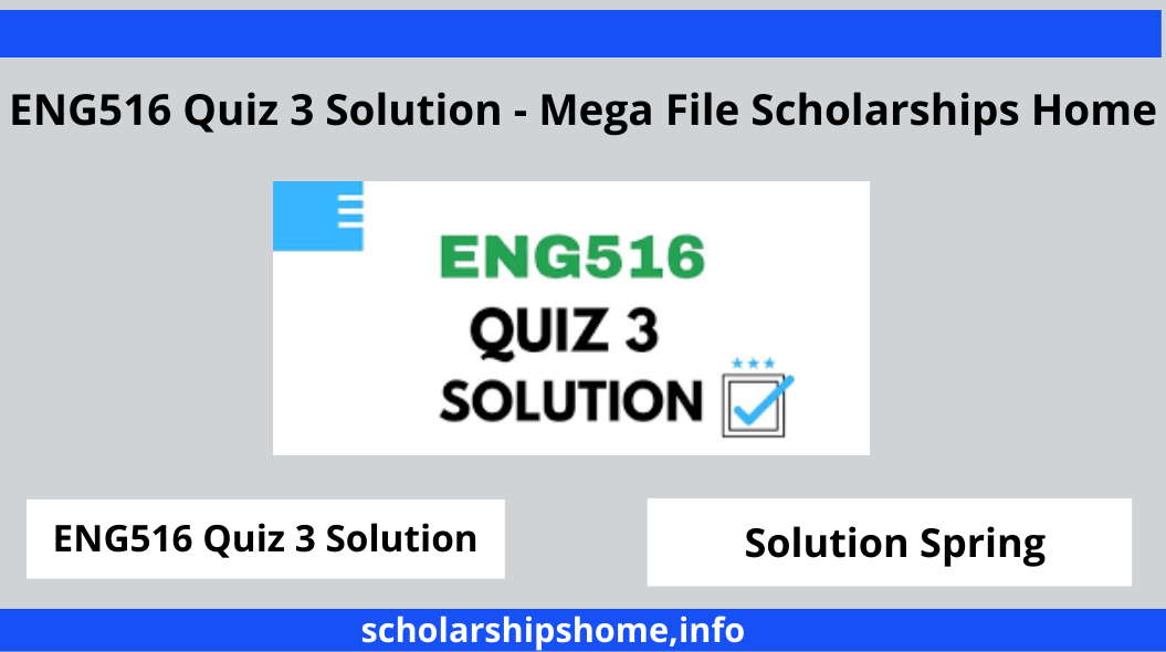 ENG516 Quiz 3 Solution - Mega File Scholarships Home